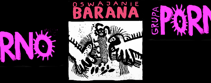 "OSWAJANIE BARANA" manifest Grupy Porno
